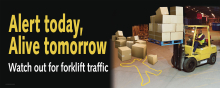 Forklift safety banner to reduce accidents and reinforce safe operating procedures.